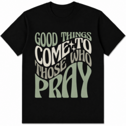 Good Things Come To Those Who Pray Christian Retro Typography Graphic T-Shirt Unisex Tee