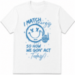 I Match Energy Graphic T-Shirt Streetwear Smiley Face Unisex Tee
