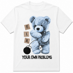 Fix Your Own Problems Funny Teddy Bear Graphic T-Shirt Unisex Tee
