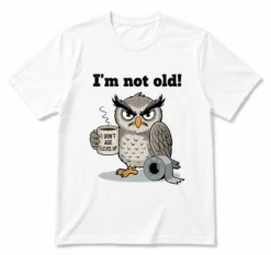 I'm Not Old Funny Owl T-Shirt Grumpy Owl Coffee Graphic Shirt Humorous Birthday Gift for Men and Women