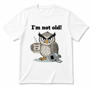 I'm Not Old Funny Owl T-Shirt Grumpy Owl Coffee Graphic Shirt Humorous Birthday Gift for Men and Women